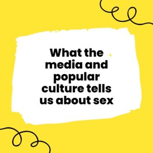 What the media and popular culture tells us about sex