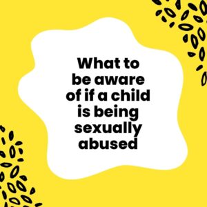 What to Be Aware of if a Child Is Being Abused and What You Need to Do.