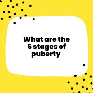What Are the 5 Stages of Puberty?