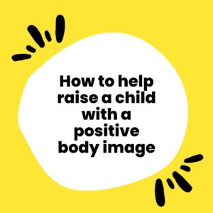 How to Help Raise a Child With a Positive Body Image