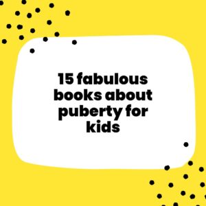 15 Fabulous Books about Puberty for Kids