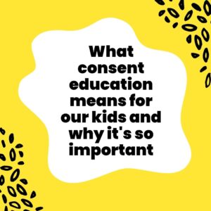 What consent education means for our kids and why it's so important