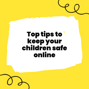 Top Tips to Keep Your children Safe Online