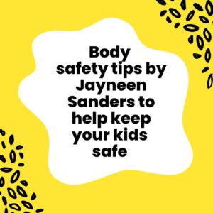 Body Safety Tips by Jayneen Sanders to help keep your kids safe