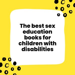 The best sex education books for children with disabilities