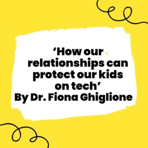 How Our Relationships Can Protect Our Kids On Tech by Dr Fiona Ghiglione