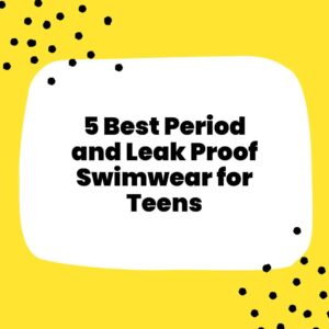 5 Best Period and Leak Proof Swimwear for Teens