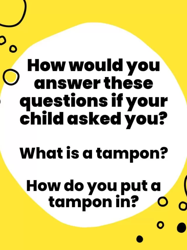 How to answer when the kids ask: “How do you use tampon?”