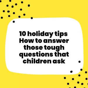 10 Holiday Tips How to Answer Tough Questions that Children Ask