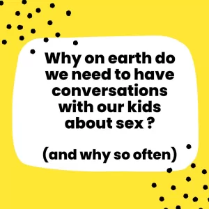 Why on earth do we need to have conversations with our kids about sex