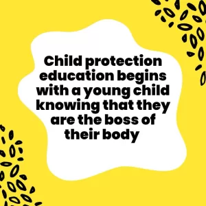 Child protection education begins with a young child knowing that they are boss of their body