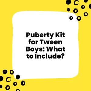 Puberty Kit for Tween Boys What to Include
